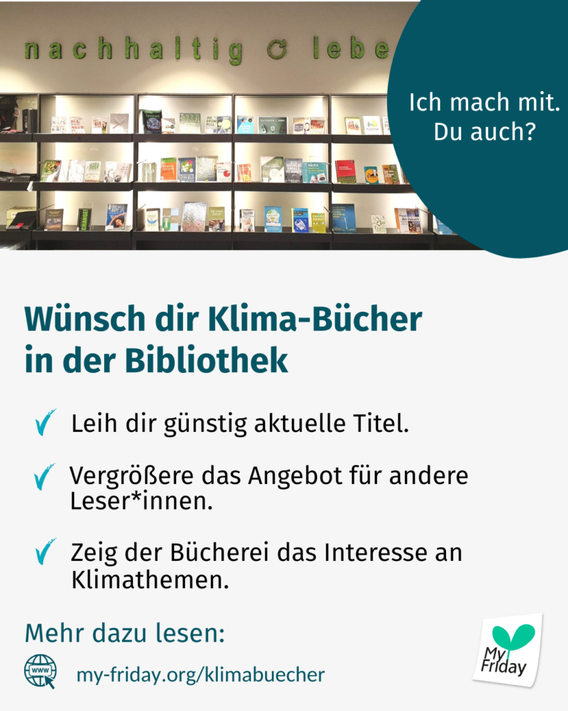 Sharepic Wünsch dir Klima-Bücher in der Bibliothek. Leih dir günstig aktuelle Titel, Vergrößere das Angebot für andere Leser*innen, Zeig der Bücherei das Interesse an Klimathemen.