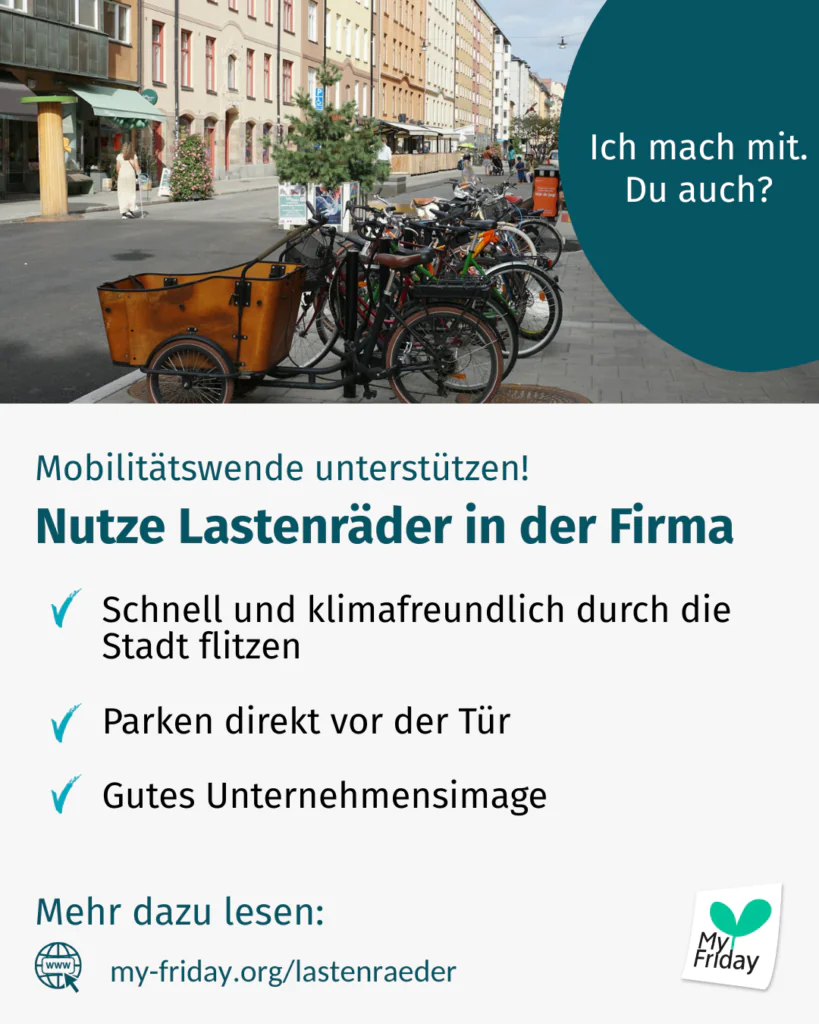 Bild: Lastenräder in der Stadt. Text: Ich mach mit. Du auch? Mobilitätswende unterstützen! Nutze Lastenräder in der Firma. Schnell und klimafreundlich durch die Stadt flitzen, Parken direkt vor der Tür, Gutes Unternehmensimage Mehr dazu lesen: my-friday.org/lastenraeder